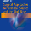 Atlas of Surgical Approaches to Paranasal Sinuses and the Skull Base 1st ed. 2016 Edition