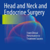 Head and Neck and Endocrine Surgery: From Clinical Presentation to Treatment Success 1st ed. 2016 Edition