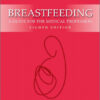 Breastfeeding: A Guide for the Medical Profession, 8e 8th Edition
