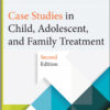 Case Studies in Child, Adolescent, and Family Treatment 2nd Edition