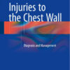 Injuries to the Chest Wall: Diagnosis and Management 1st ed. 2015 Edition
