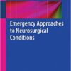 Emergency Approaches to Neurosurgical Conditions 2015th Edition