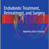 Endodontic Treatment, Retreatment, and Surgery: Mastering Clinical Practice 1 Edition