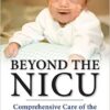Beyond the NICU: Comprehensive Care of the High-Risk Infant 1st Edition