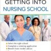 The Ultimate Guide to Getting into Nursing School 1st Edition