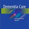 Dementia Care: An Evidence-Based Approach 1 Edition