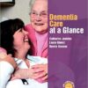 Dementia Care at a Glance  1st Edition by Catharine Jenkins
