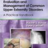Evaluation and Management of Common Upper Extremity Disorders: A Practical Handbook 1st Edition