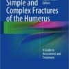 Simple and Complex Fractures of the Humerus: A Guide to Assessment and Treatment 2015th Edition
