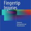 Fingertip Injuries: Diagnosis, Management and Reconstruction 2015th Edition
