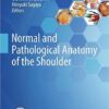 Normal and Pathological Anatomy of the Shoulder 2015th Edition