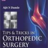 Tips & Tricks in Orthopedic Surgery (Tips and Tricks) 1st Edition