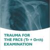 Trauma for the FRCS (Tr+Orth) Examination  1st Edition