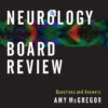 Neurology Board Review: Questions and Answers 1st Edition