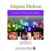 Adoption Medicine: A Manual for Those Caring for Children and Families