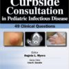 Curbside Consultation in Pediatric Infectious Disease: 49 Clinical Questions  1st Edition