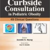 Curbside Consultation in Pediatric Obesity: 49 Clinical Questions (Curbside Consultation in Pediatrics) 1st Edition