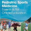 Pediatric Sports Medicine: Essentials for Office Evaluation 1st Edition