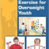 Safe and Effective Exercise for Overweight Youth 1st Edition