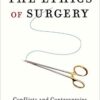 The Ethics of Surgery: Conflicts and Controversies 1st Edition