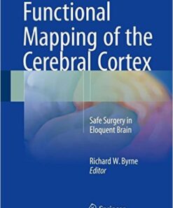 Functional Mapping of the Cerebral Cortex: Safe Surgery in Eloquent Brain 1st ed. 2016 Edition