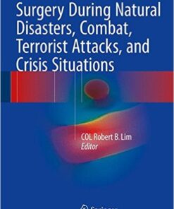 Surgery During Natural Disasters, Combat, Terrorist Attacks, and Crisis Situations 1st ed. 2016 Edition