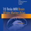 7.0 Tesla MRI Brain White Matter Atlas 2nd ed. 2015 Edition