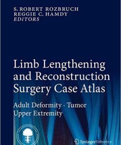 Limb Lengthening and Reconstruction Surgery Case Atlas: Adult Deformity • Tumor • Upper Extremity 1st ed. 2015 Edition