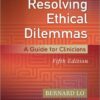 Resolving Ethical Dilemmas: A Guide for Clinicians Fifth Edition