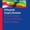 Orthopedic Surgery Rotation : Practical Strategies for Success for Senior Medical Students