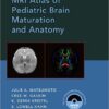 MRI Atlas of Pediatric Brain Maturation and Anatomy 1st Edition – Original PDF