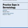 Practice Gaps in Dermatology, An Issue of Dermatologic Clinics, 1e (The Clinics: Internal Medicine)-Original PDF