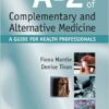 A-Z of Complementary and Alternative Medicine: A guide for health professionals, 1e 1st Edition