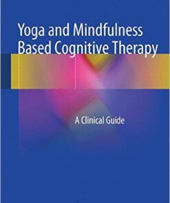Yoga and Mindfulness Based Cognitive Therapy: A Clinical Guide 2015th Edition