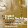 The Practice of Chinese Medicine: The Treatment of Diseases with Acupuncture and Chinese Herbs, 2e 2nd Edition