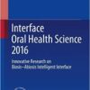 Interface Oral Health Science 2016: Innovative Research on Biosis–Abiosis Intelligent Interface 1st ed. 2017 Edition