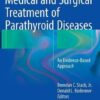 Medical and Surgical Treatment of Parathyroid Diseases: An Evidence-Based Approach 1st ed. 2017 Edition