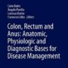 Colon, Rectum and Anus: Anatomic, Physiologic and Diagnostic Bases for Disease Management 2016
