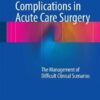Complications in Acute Care Surgery 2017 : The Management of Difficult Clinical Scenarios