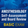Anesthesiology Self-Assessment and Board Review: BASIC Exam 1st Edition
