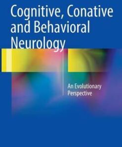 Cognitive, Conative and Behavioral Neurology: An Evolutionary Perspective 1st ed. 2016 Edition
