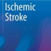 Ischemic Stroke (Emergency Management in Neurology) 1st ed. 2017 Edition