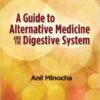 A Guide to Alternative Medicine and the Digestive System 1st Edition