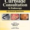 Curbside Consultation in Endoscopy: 49 Clinical Questions 1st Edition