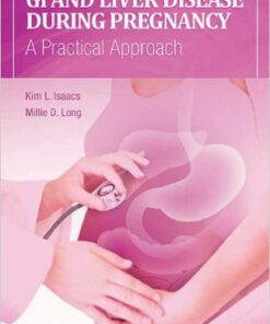 GI and Liver Disease During Pregnancy: A Practical Approach 1st Edition
