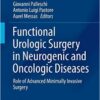 Functional Urologic Surgery in Neurogenic and Oncologic Diseases: Role of Advanced Minimally Invasive Surgery (Urodynamics, Neurourology and Pelvic Floor Dysfunctions) 1st ed. 2016 Edition