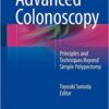 Advanced Colonoscopy: Principles and Techniques Beyond Simple Polypectomy 2014th Edition