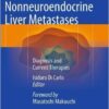 Noncolorectal, Nonneuroendocrine Liver Metastases: Diagnosis and Current Therapies 1st ed. 2015 Edition