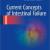 Current Concepts of Intestinal Failure 1st ed. 2016 Edition