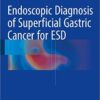 Endoscopic Diagnosis of Superficial Gastric Cancer for ESD 1st ed. 2016 Edition